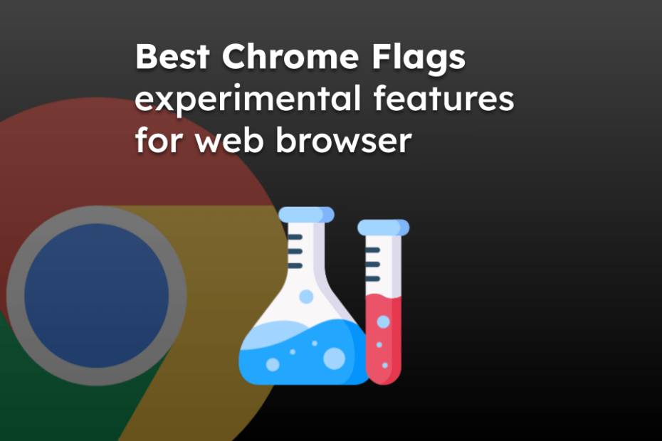 Best Chrome Flags experimental features for web browser